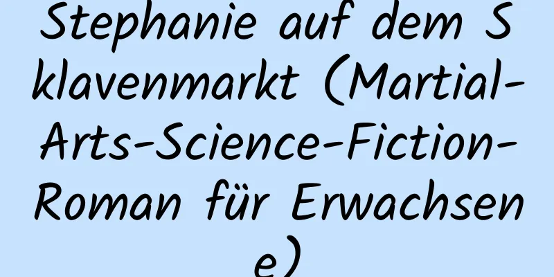 Stephanie auf dem Sklavenmarkt (Martial-Arts-Science-Fiction-Roman für Erwachsene)