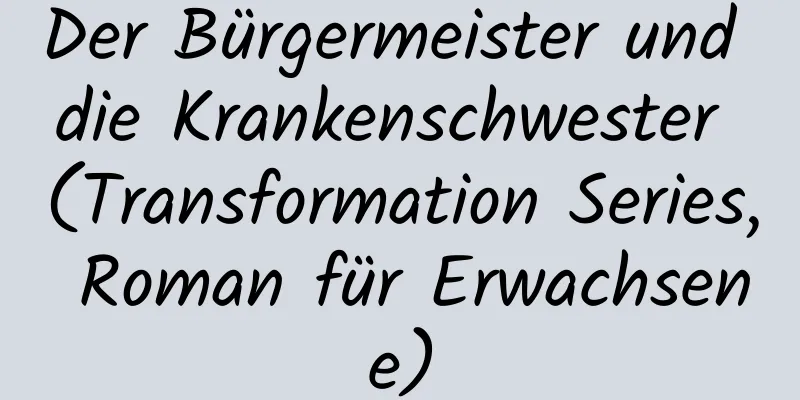 Der Bürgermeister und die Krankenschwester (Transformation Series, Roman für Erwachsene)