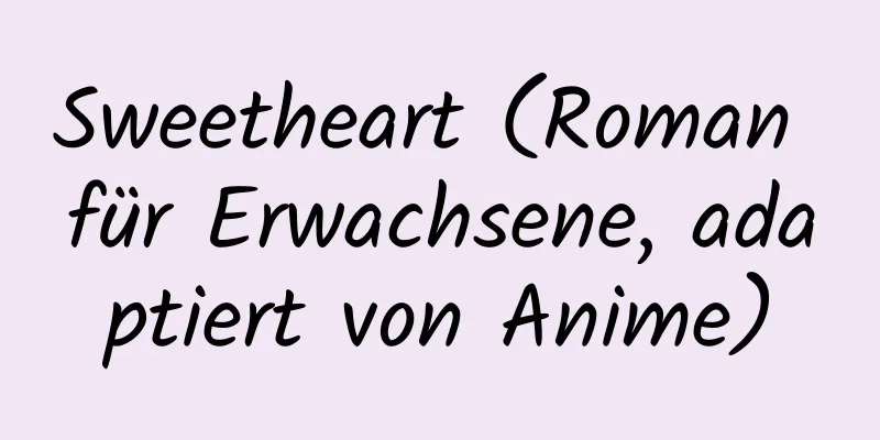 Sweetheart (Roman für Erwachsene, adaptiert von Anime)