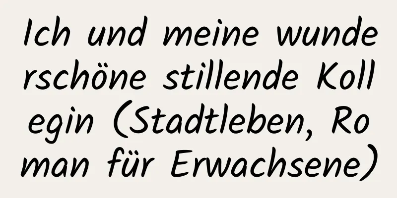 Ich und meine wunderschöne stillende Kollegin (Stadtleben, Roman für Erwachsene)