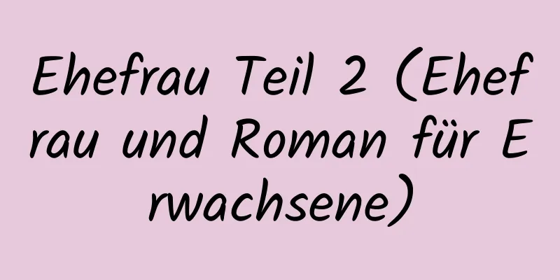 Ehefrau Teil 2 (Ehefrau und Roman für Erwachsene)