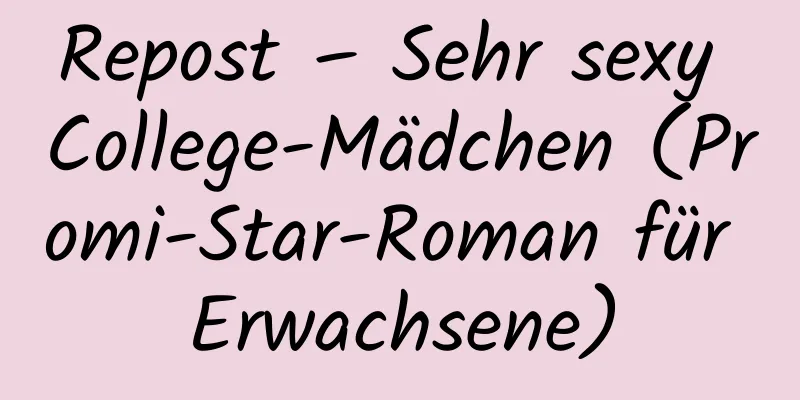 Repost – Sehr sexy College-Mädchen (Promi-Star-Roman für Erwachsene)