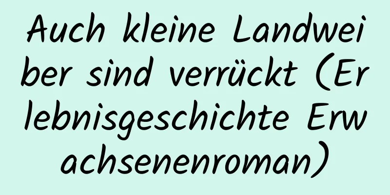 Auch kleine Landweiber sind verrückt (Erlebnisgeschichte Erwachsenenroman)