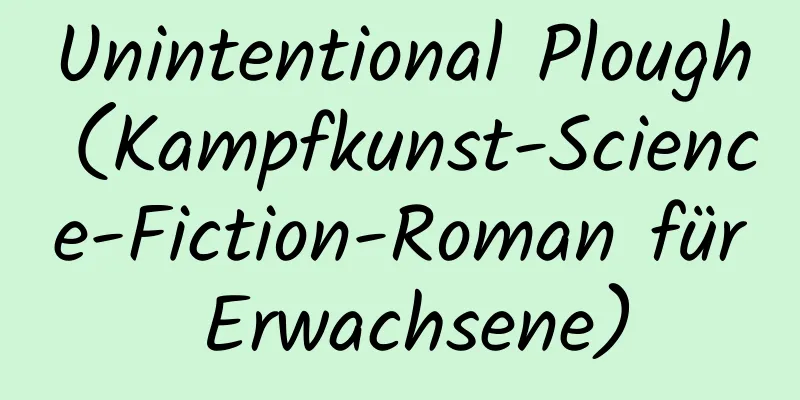 Unintentional Plough (Kampfkunst-Science-Fiction-Roman für Erwachsene)