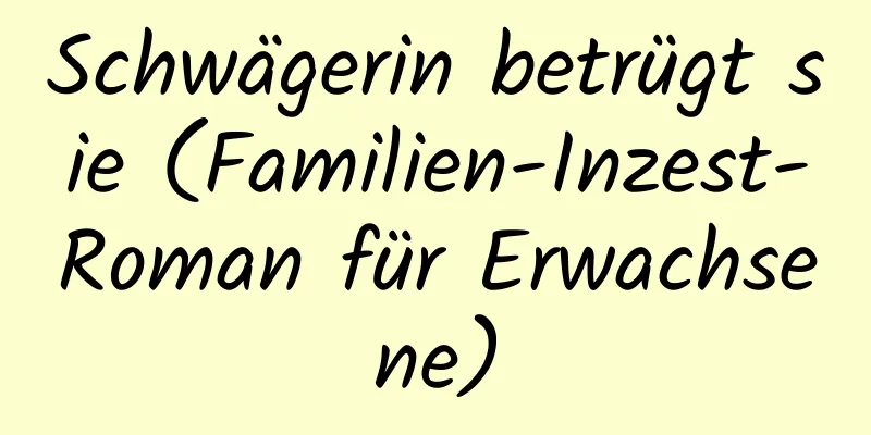 Schwägerin betrügt sie (Familien-Inzest-Roman für Erwachsene)