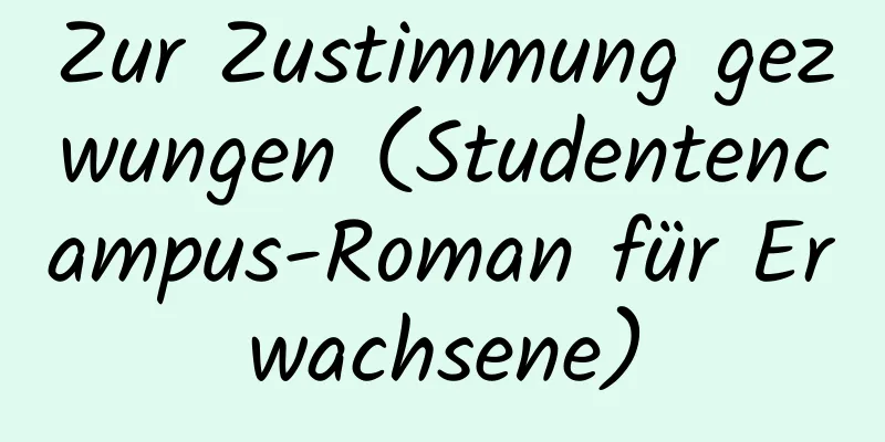 Zur Zustimmung gezwungen (Studentencampus-Roman für Erwachsene)