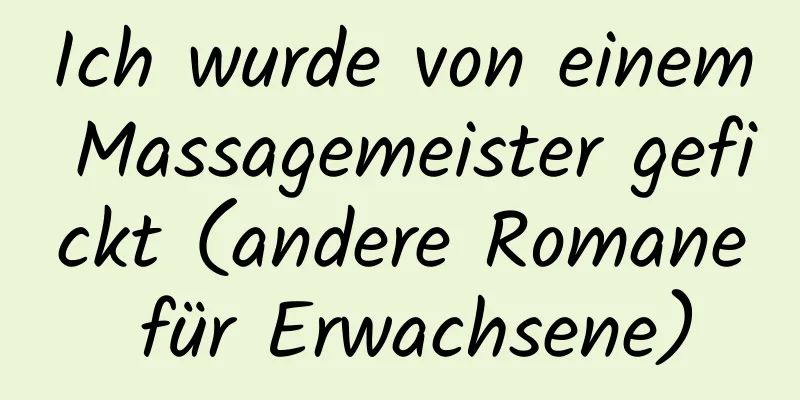 Ich wurde von einem Massagemeister gefickt (andere Romane für Erwachsene)