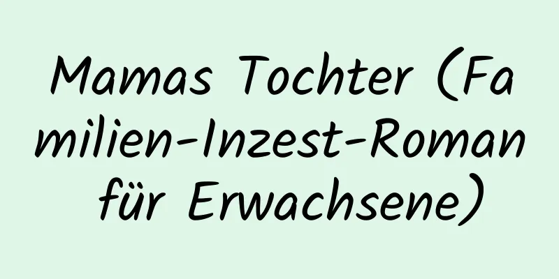 Mamas Tochter (Familien-Inzest-Roman für Erwachsene)