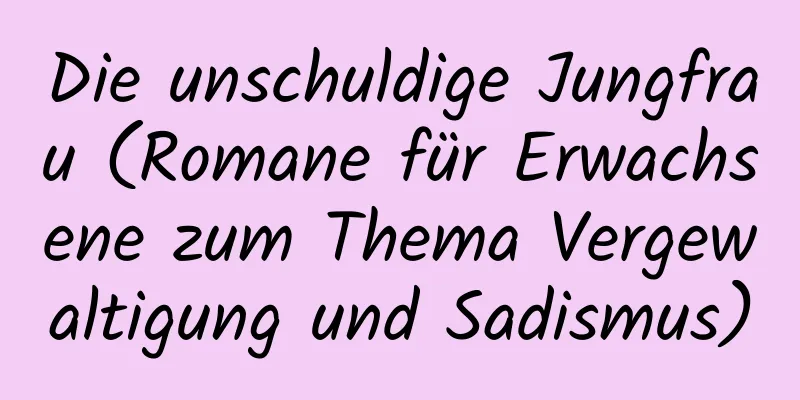 Die unschuldige Jungfrau (Romane für Erwachsene zum Thema Vergewaltigung und Sadismus)