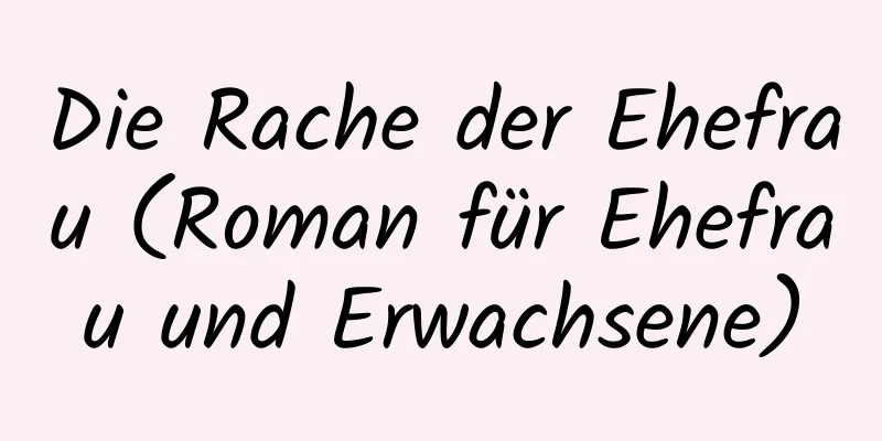 Die Rache der Ehefrau (Roman für Ehefrau und Erwachsene)