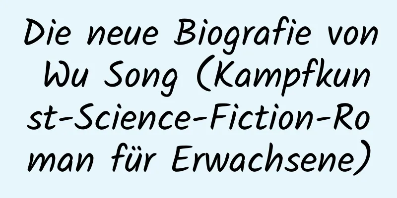 Die neue Biografie von Wu Song (Kampfkunst-Science-Fiction-Roman für Erwachsene)