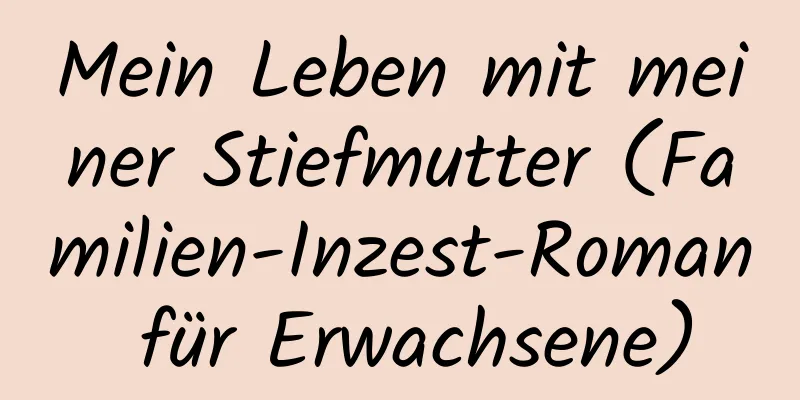 Mein Leben mit meiner Stiefmutter (Familien-Inzest-Roman für Erwachsene)