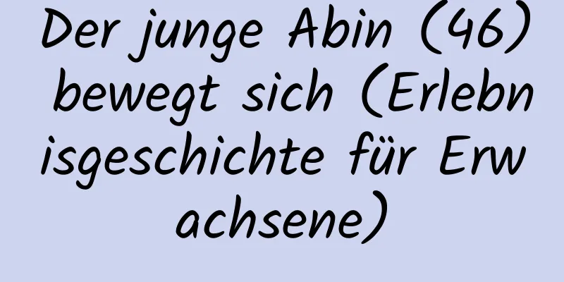 Der junge Abin (46) bewegt sich (Erlebnisgeschichte für Erwachsene)