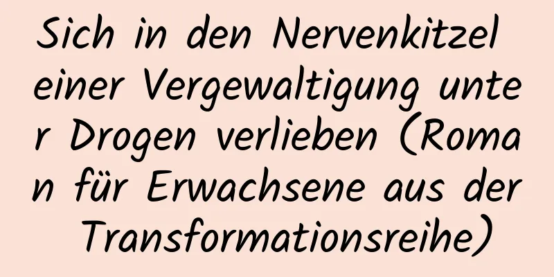 Sich in den Nervenkitzel einer Vergewaltigung unter Drogen verlieben (Roman für Erwachsene aus der Transformationsreihe)