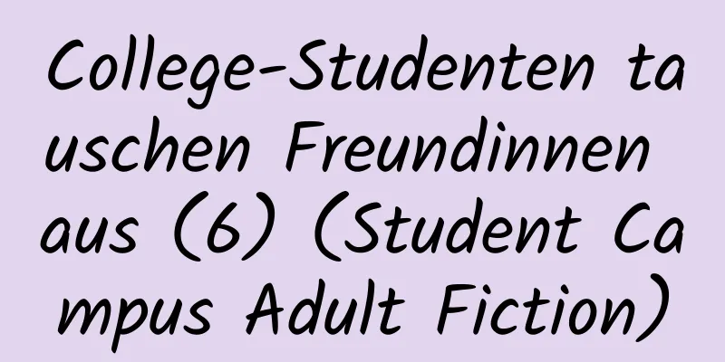 College-Studenten tauschen Freundinnen aus (6) (Student Campus Adult Fiction)