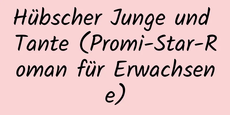 Hübscher Junge und Tante (Promi-Star-Roman für Erwachsene)