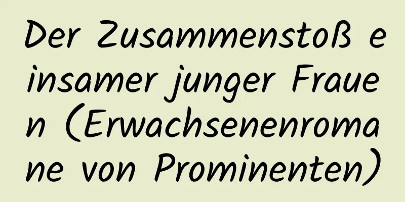 Der Zusammenstoß einsamer junger Frauen (Erwachsenenromane von Prominenten)