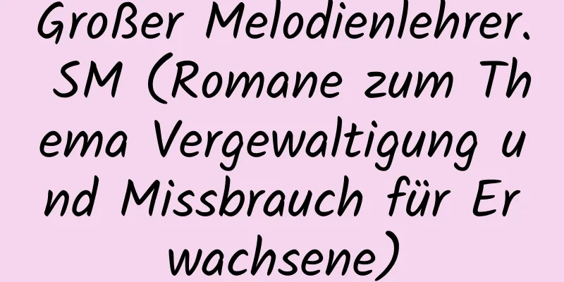 Großer Melodienlehrer. SM (Romane zum Thema Vergewaltigung und Missbrauch für Erwachsene)