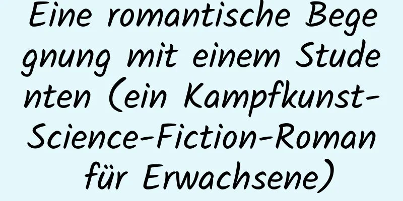 Eine romantische Begegnung mit einem Studenten (ein Kampfkunst-Science-Fiction-Roman für Erwachsene)