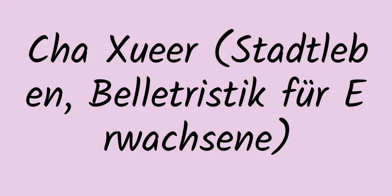 Cha Xueer (Stadtleben, Belletristik für Erwachsene)