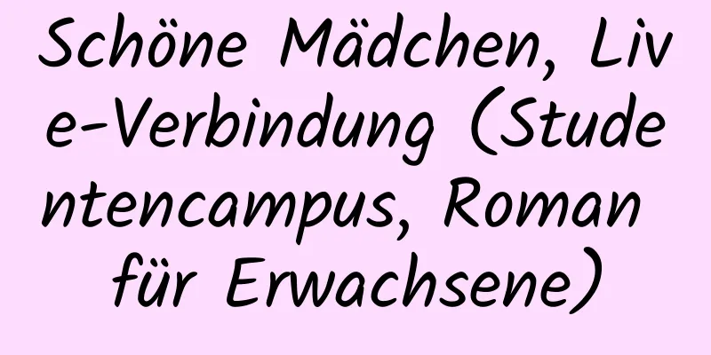 Schöne Mädchen, Live-Verbindung (Studentencampus, Roman für Erwachsene)