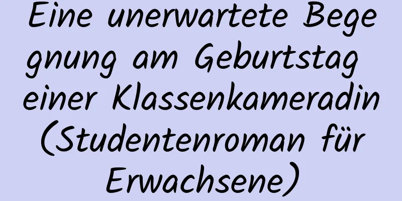 Eine unerwartete Begegnung am Geburtstag einer Klassenkameradin (Studentenroman für Erwachsene)