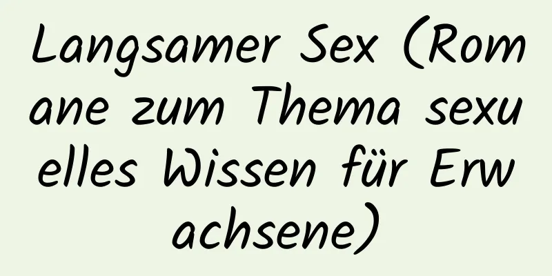 Langsamer Sex (Romane zum Thema sexuelles Wissen für Erwachsene)