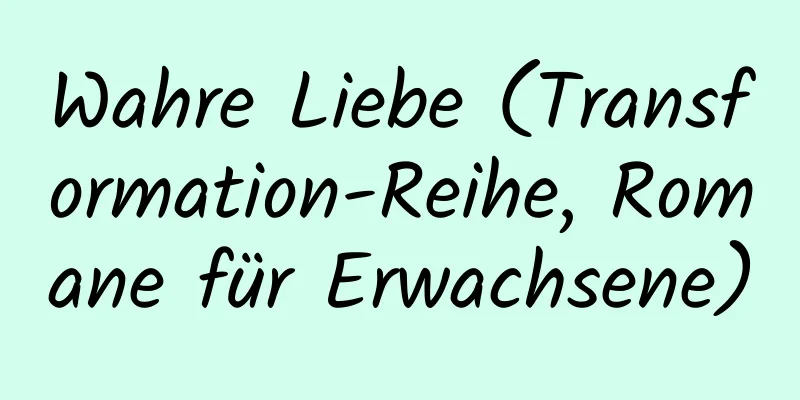 Wahre Liebe (Transformation-Reihe, Romane für Erwachsene)