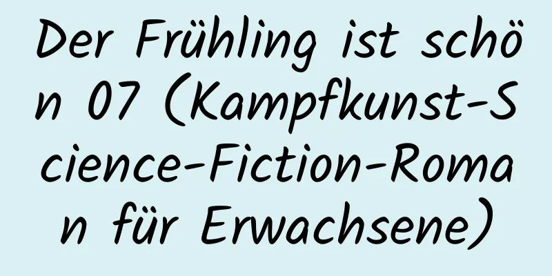 Der Frühling ist schön 07 (Kampfkunst-Science-Fiction-Roman für Erwachsene)