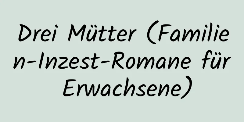 Drei Mütter (Familien-Inzest-Romane für Erwachsene)