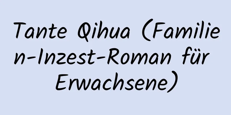 Tante Qihua (Familien-Inzest-Roman für Erwachsene)