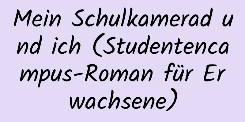 Mein Schulkamerad und ich (Studentencampus-Roman für Erwachsene)