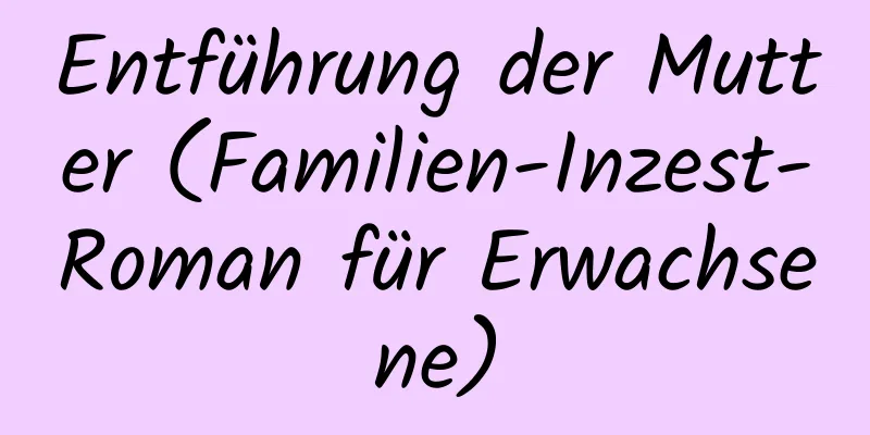 Entführung der Mutter (Familien-Inzest-Roman für Erwachsene)