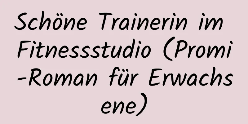 Schöne Trainerin im Fitnessstudio (Promi-Roman für Erwachsene)