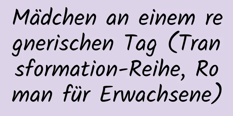 Mädchen an einem regnerischen Tag (Transformation-Reihe, Roman für Erwachsene)