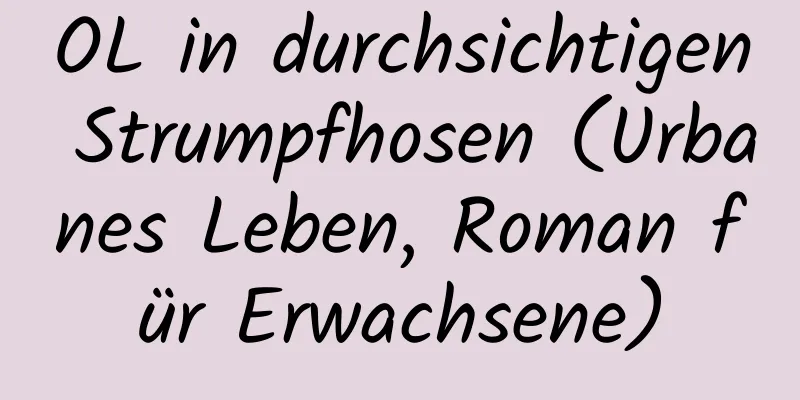 OL in durchsichtigen Strumpfhosen (Urbanes Leben, Roman für Erwachsene)