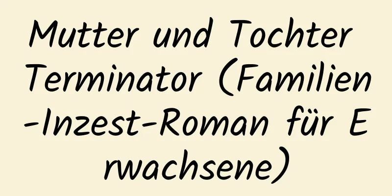 Mutter und Tochter Terminator (Familien-Inzest-Roman für Erwachsene)