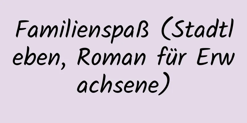 Familienspaß (Stadtleben, Roman für Erwachsene)