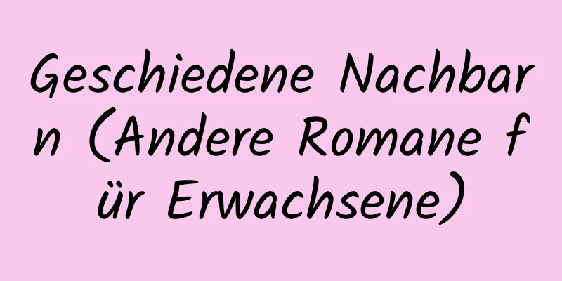 Geschiedene Nachbarn (Andere Romane für Erwachsene)