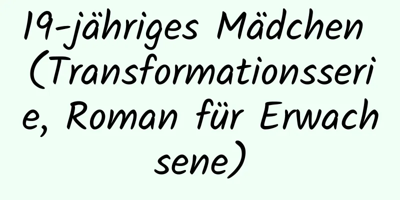 19-jähriges Mädchen (Transformationsserie, Roman für Erwachsene)