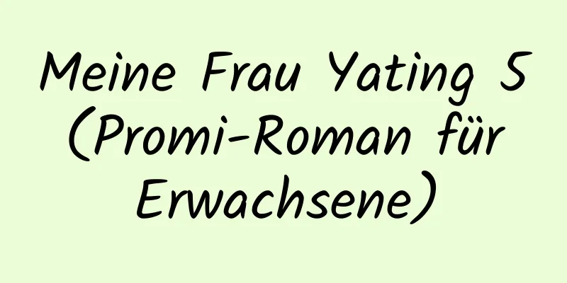 Meine Frau Yating 5 (Promi-Roman für Erwachsene)