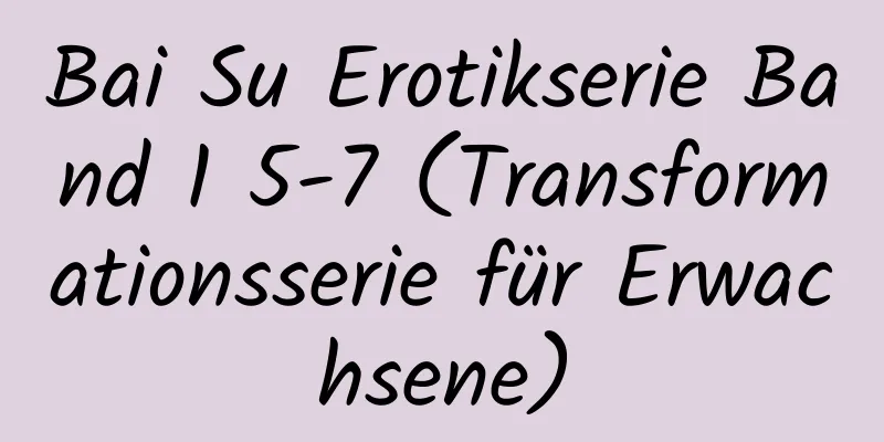 Bai Su Erotikserie Band 1 5-7 (Transformationsserie für Erwachsene)