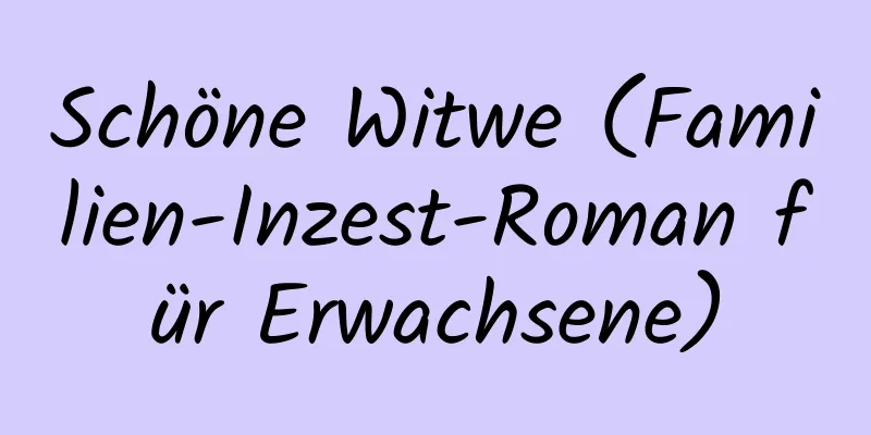 Schöne Witwe (Familien-Inzest-Roman für Erwachsene)