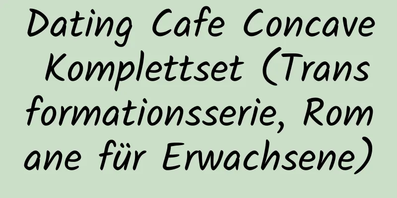 Dating Cafe Concave Komplettset (Transformationsserie, Romane für Erwachsene)