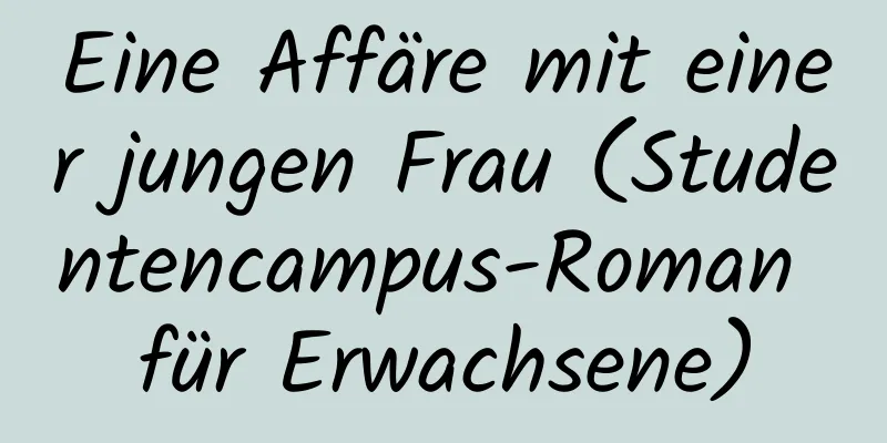 Eine Affäre mit einer jungen Frau (Studentencampus-Roman für Erwachsene)