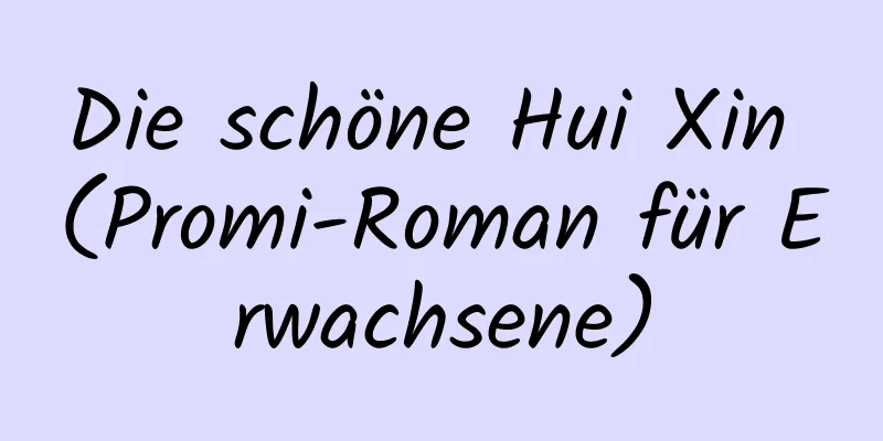 Die schöne Hui Xin (Promi-Roman für Erwachsene)