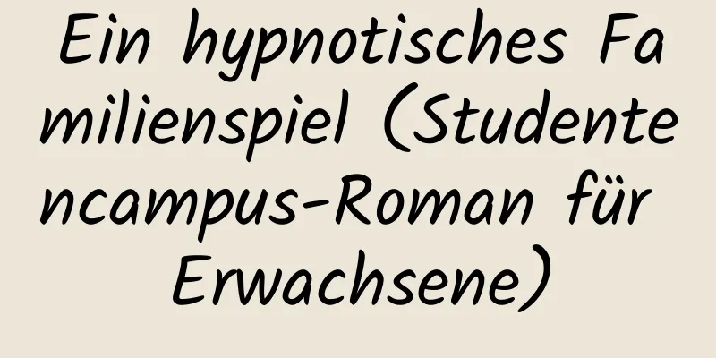 Ein hypnotisches Familienspiel (Studentencampus-Roman für Erwachsene)