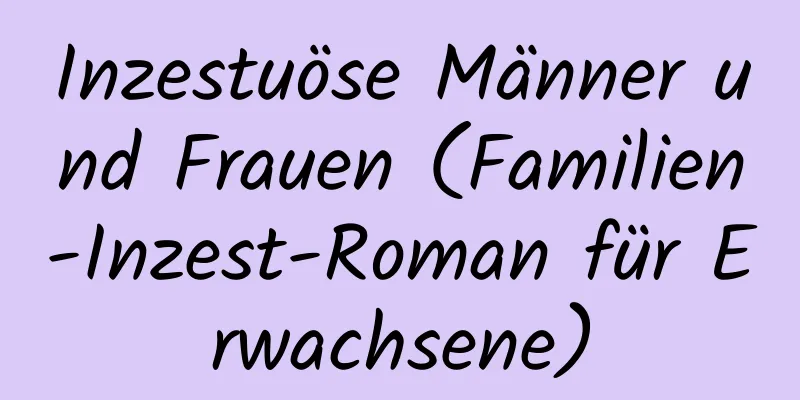 Inzestuöse Männer und Frauen (Familien-Inzest-Roman für Erwachsene)