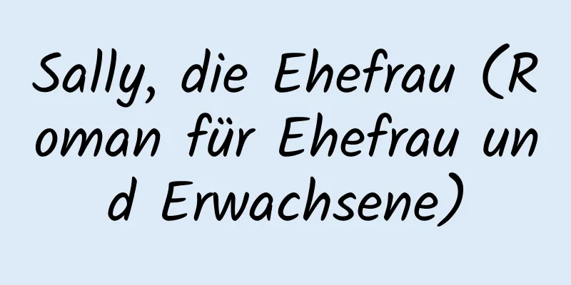 Sally, die Ehefrau (Roman für Ehefrau und Erwachsene)