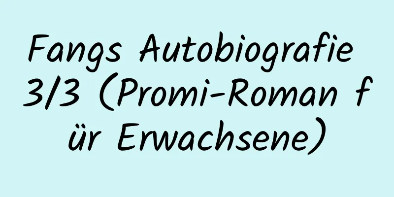 Fangs Autobiografie 3/3 (Promi-Roman für Erwachsene)